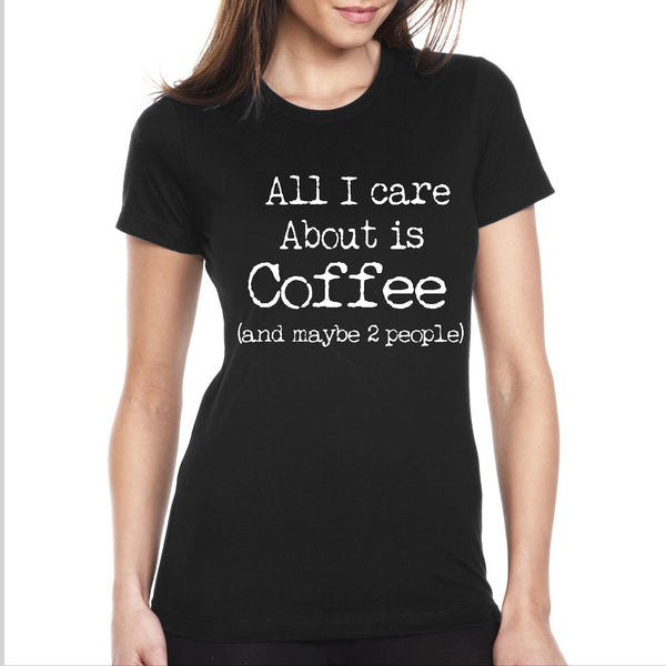 Women's Funny - All I Care About is Coffee