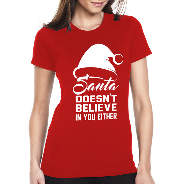 Women Christmas - Santa Doesn't Believe in You Either