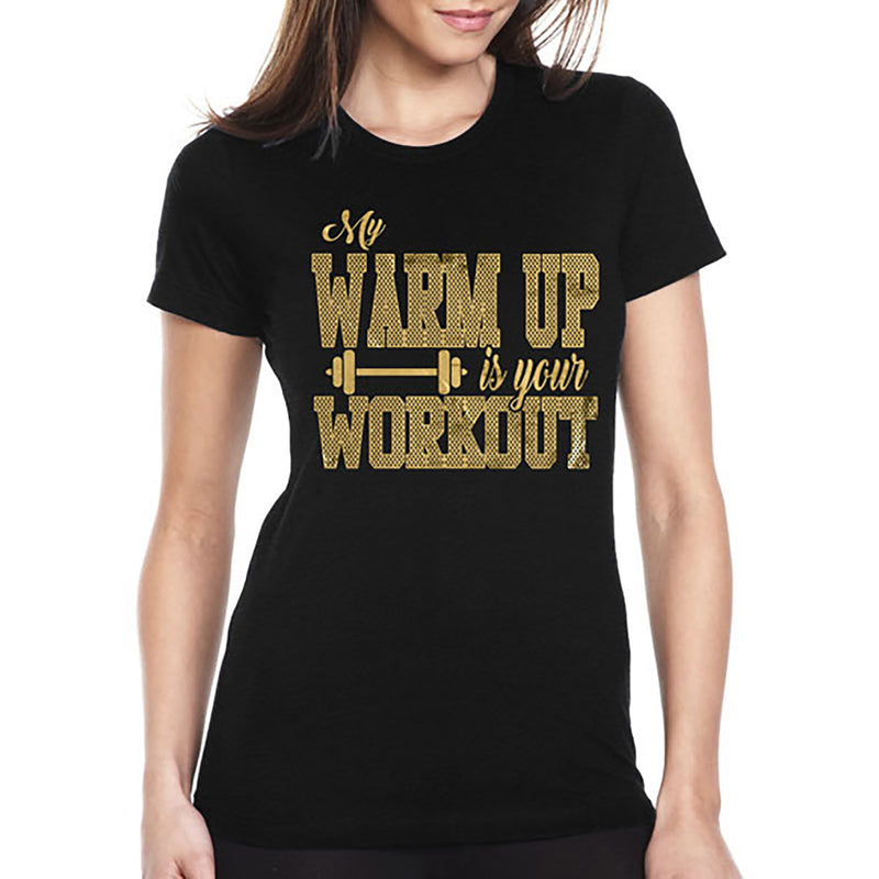 Women's Gym and Fitness - My Warm Up is Your Workout