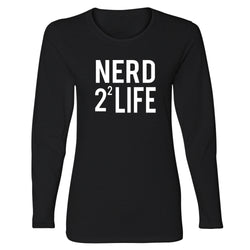 Women's Long Sleeve Funny Nerd - Nerd 2^2 Life