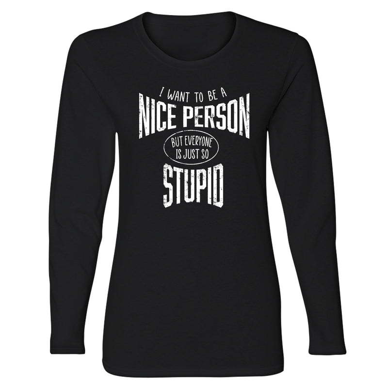 Women's Long Sleeve Funny Nerd - I Want to Be A Nice Person