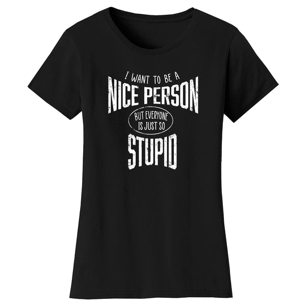 Women's Funny Nerd - I Want to Be A Nice Person