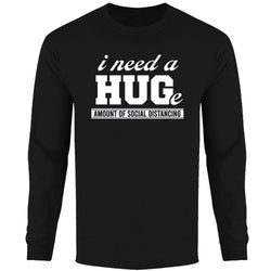 Men's - I need a Hug(e) Amount of Social Distancing Long Sleeve