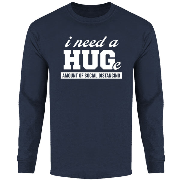 Men's - I need a Hug(e) Amount of Social Distancing Long Sleeve