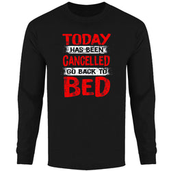 Men's - Today Has Been Cancelled Go Back To Bed Long Sleeve