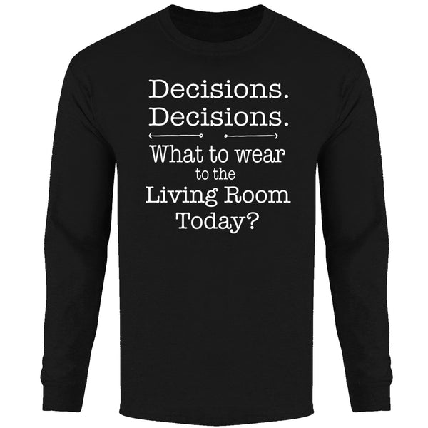 Men's - Decisions Decisions What to Wear to the Living Room Long Sleeve