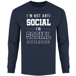 Men's - I'm Not Anti Social I'm Social Distancing Long Sleeve