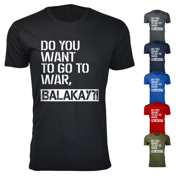 Men's Do You Want To Go To War, Balakay Humor T-shirts