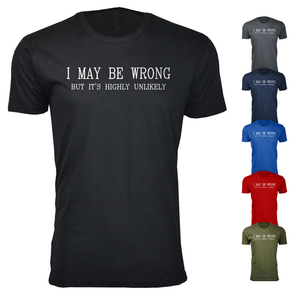 Men's I May Be Wrong But It's Highly Unlikely Humor T-shirts