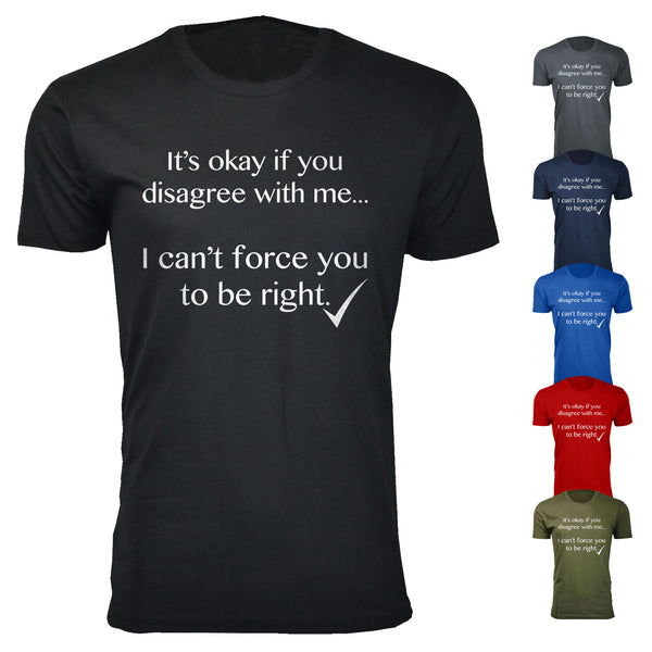 Men's It's okay if you disagree with me Humor T-shirts