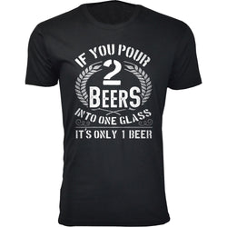 Men's If You Pour 2 Beers into One Glass T-shirts