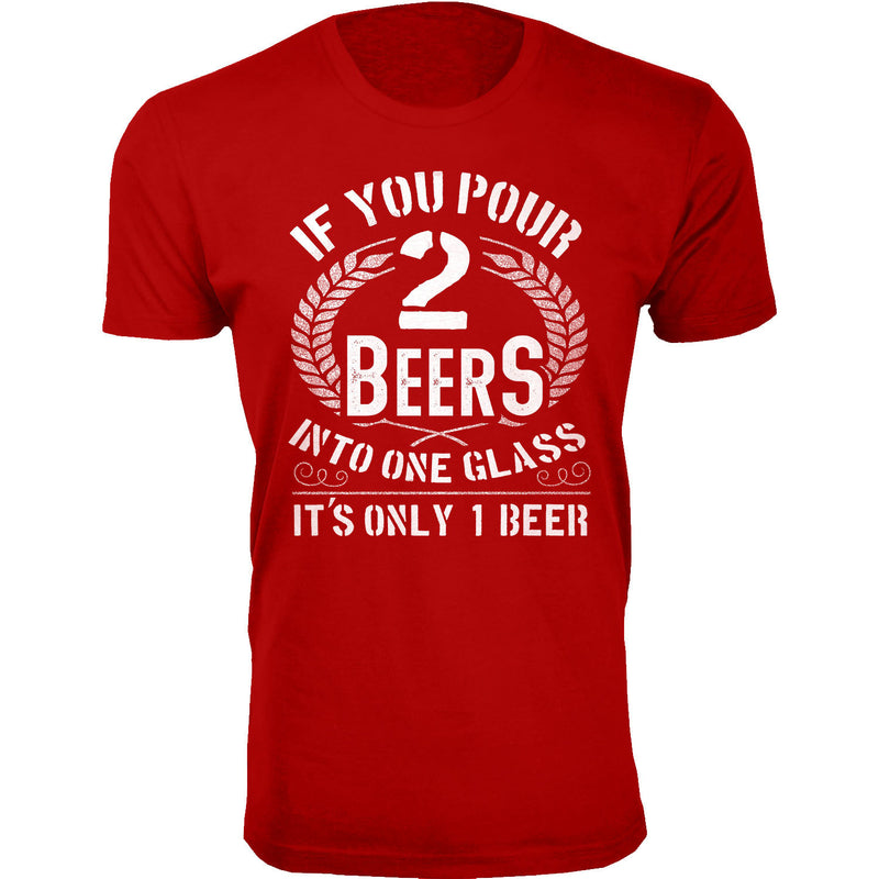 Men's If You Pour 2 Beers into One Glass T-shirts