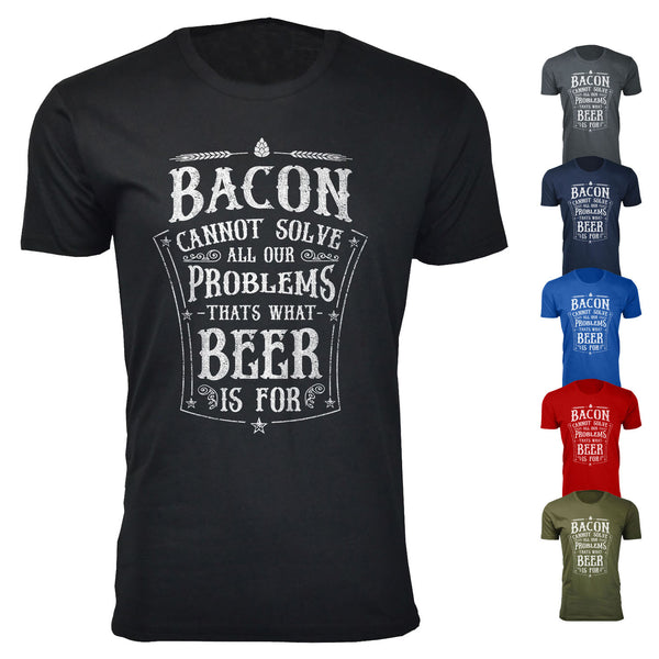 Men's Bacon Cannot Solve All Our Problems T-shirts