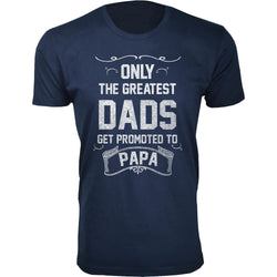 Men's - Father's Day - Only The Greatest Dads Get Promoted Papa