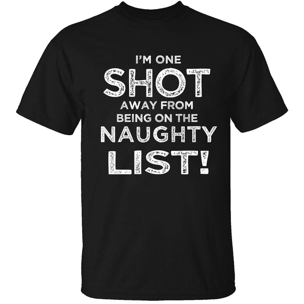 Men's Christmas - I'm one Shot Away From Being on The Naughty List!