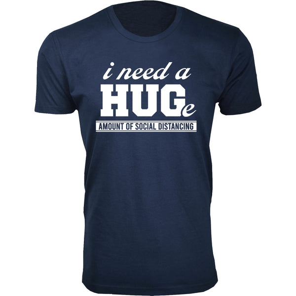 Men's - Humor - i need a HUG(e) Amount of Social Distancing