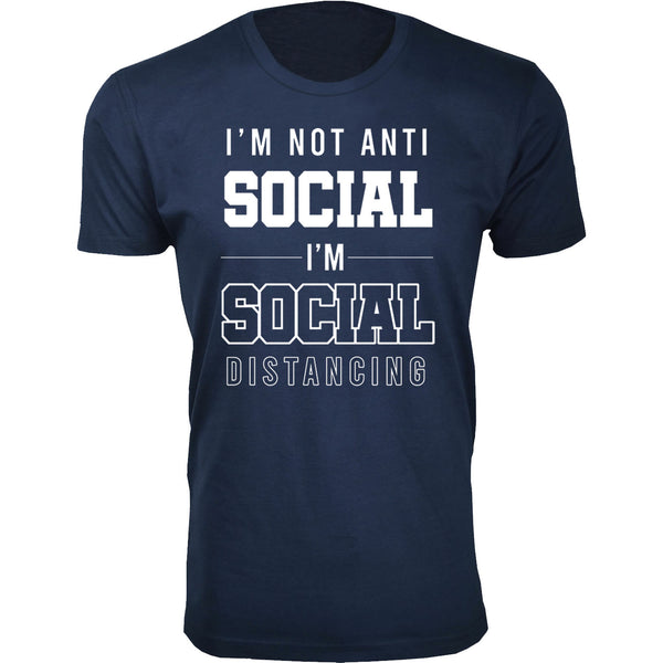 Men's - Humor - I'm Not Anti Social I'm Social Distancing