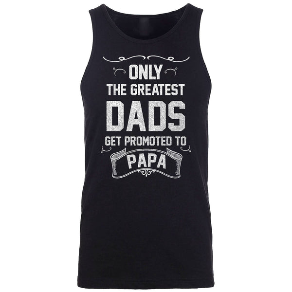 Men's - Only The Greatest Dads Get Promoted to Papa