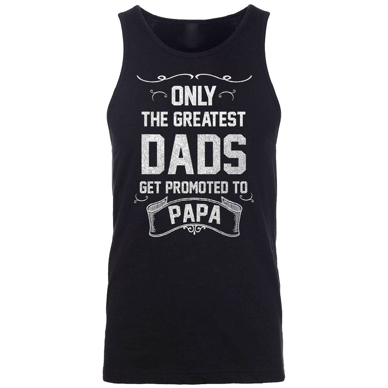 Men's - Only The Greatest Dads Get Promoted to Papa