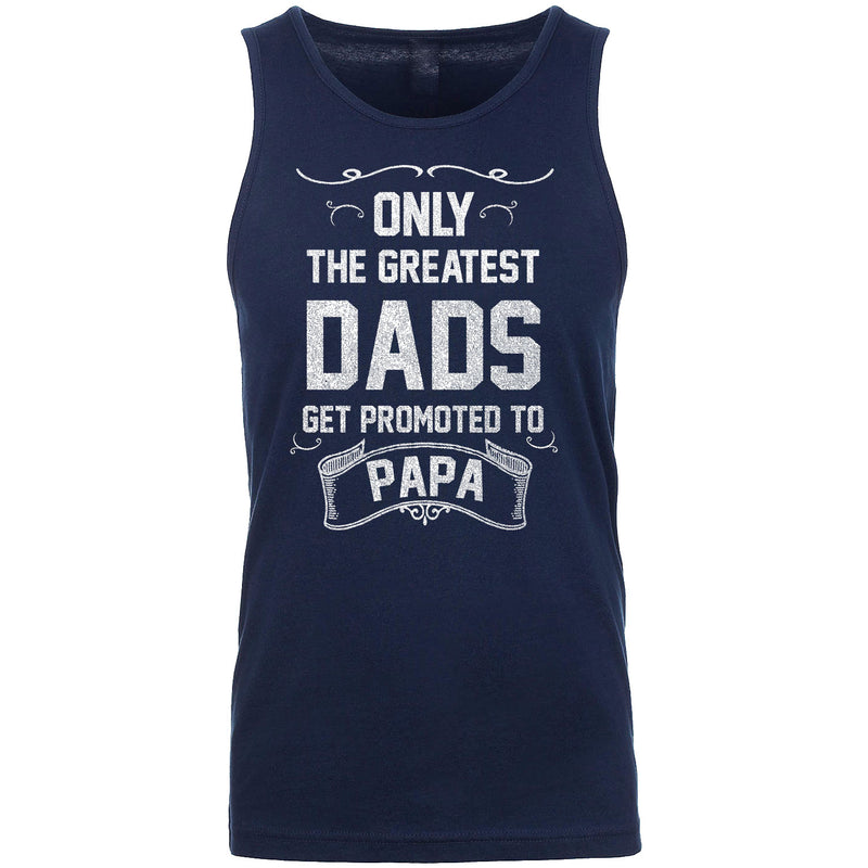 Men's - Only The Greatest Dads Get Promoted to Papa