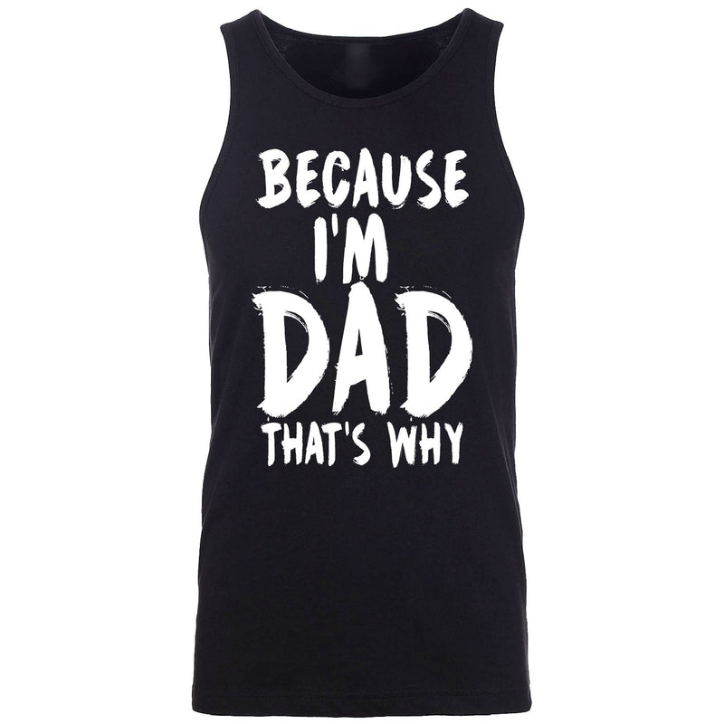 Men's - Because I'm Dad That's Why Tank Top