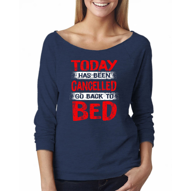 Women Funny O/T/S  L/S - Today Has Been Cancelled Go Back to Bed