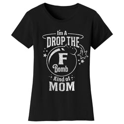 Mother's Day - I'm A Drop The F Bomb Kind of Mom