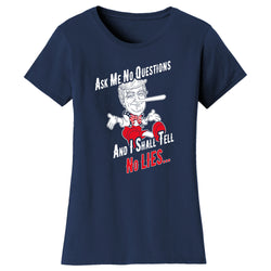 Women's Political - Ask Me No Questions Trump and I Shall Tell No Lies