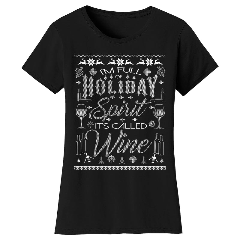 Women's Christmas - I'm Full of Holiday Spirit I's Called Wine (Ugly Sweater) T-shirt