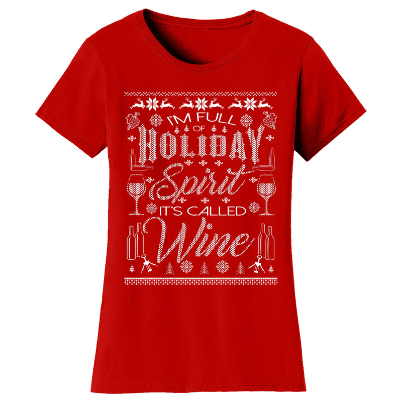 Women's Christmas - I'm Full of Holiday Spirit I's Called Wine (Ugly Sweater) T-shirt