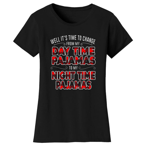 Women's Funny - Day Time Pajamas to My Night Time Pajamas