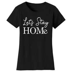 Women's Funny - Let's Stay Home