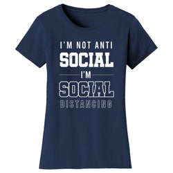 Women's Funny - I'm Not Anti Social I'm Social Distancing