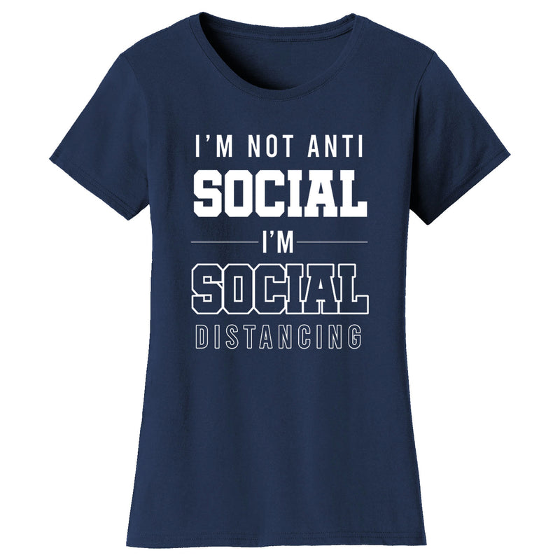 Women's Funny - I'm Not Anti Social I'm Social Distancing