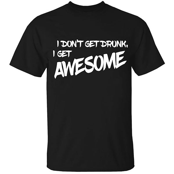 Men's Beer - I Don't Get Drunk I Get Awesome