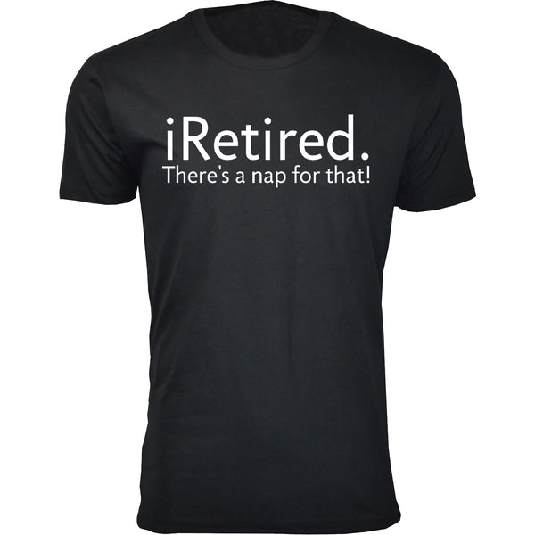 Men's Retired - iRetired There's a nap for that!