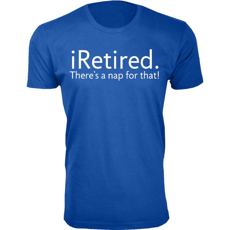 Men's Retired - iRetired There's a nap for that!