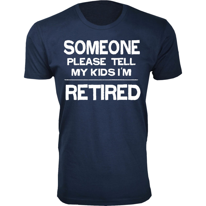 Men's Retired - Someone Please Tell My Kids I'm Retired