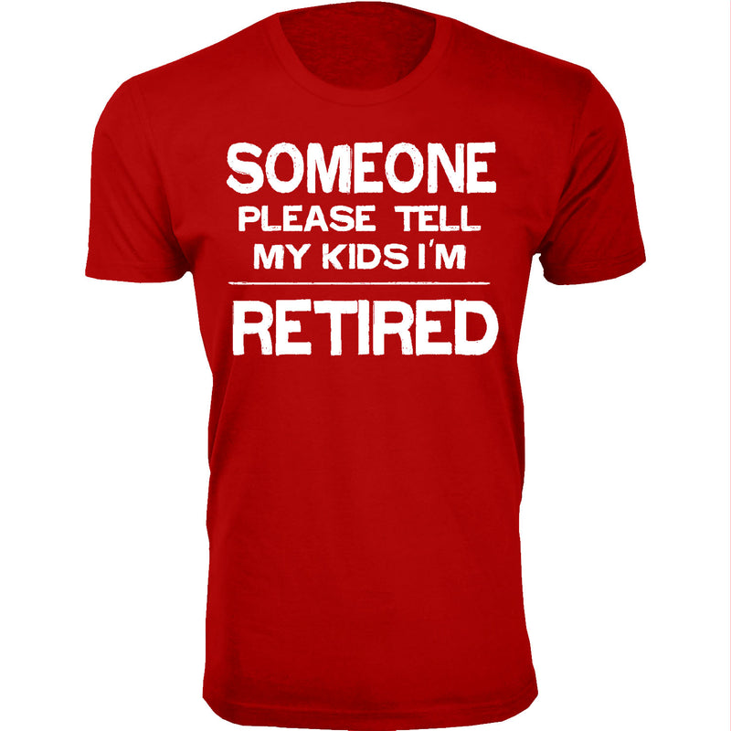 Men's Retired - Someone Please Tell My Kids I'm Retired