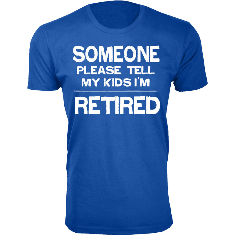 Men's Retired - Someone Please Tell My Kids I'm Retired