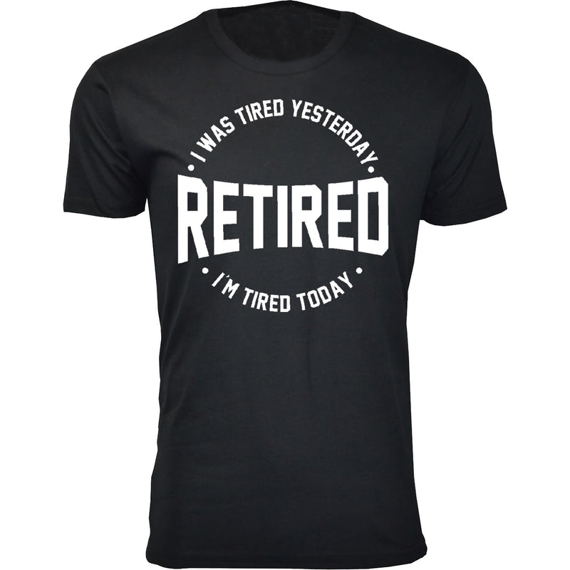 Men's Retired - I was Tired Yesterday RETIRED I'm Tired Today