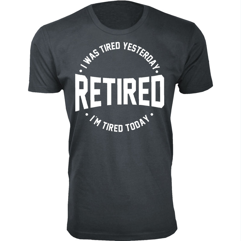 Men's Retired - I was Tired Yesterday RETIRED I'm Tired Today