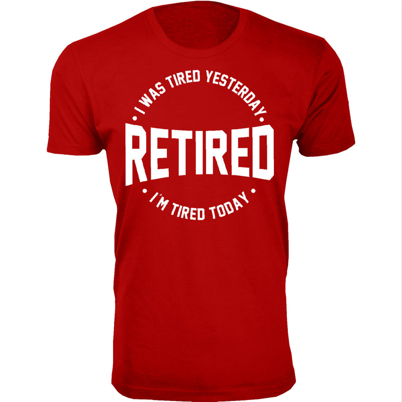 Men's Retired - I was Tired Yesterday RETIRED I'm Tired Today