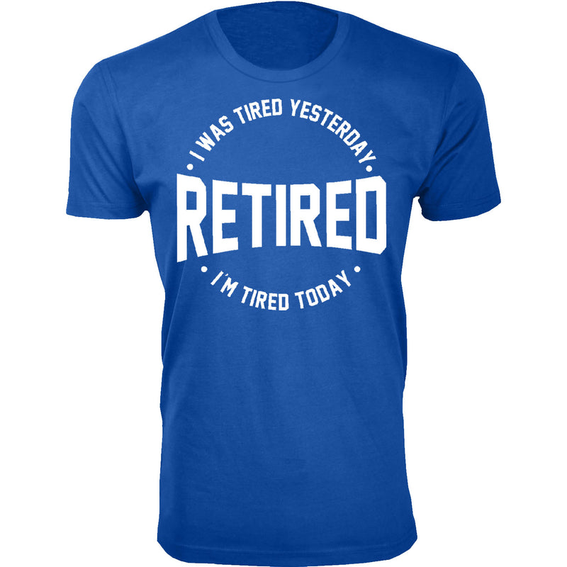 Men's Retired - I was Tired Yesterday RETIRED I'm Tired Today