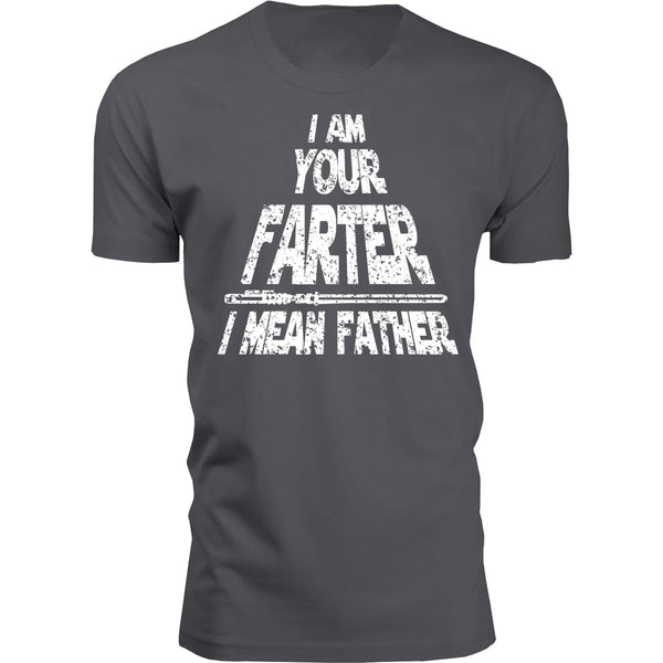 Men's - Father's Day - I Am Your Farter I Mean Father