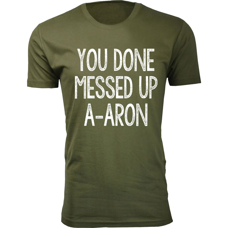 Men's You Done Messed Up A-A-RON T-shirts