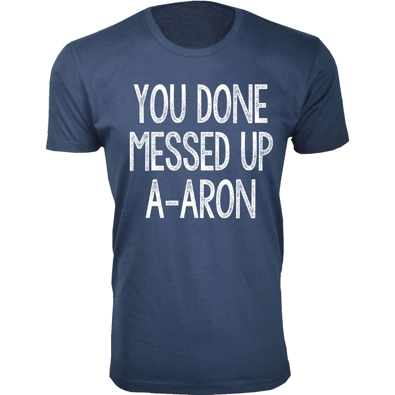 Men's You Done Messed Up A-A-RON T-shirts