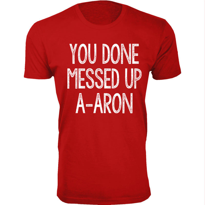 Men's You Done Messed Up A-A-RON T-shirts