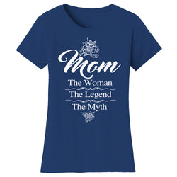 Mother's Day - Mom The Woman The Legend The Myth