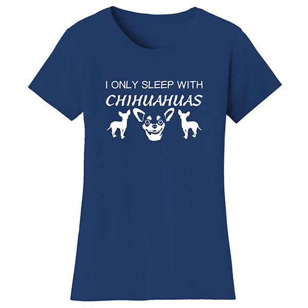 Women Dogs - I Only Sleep With Chihuahua